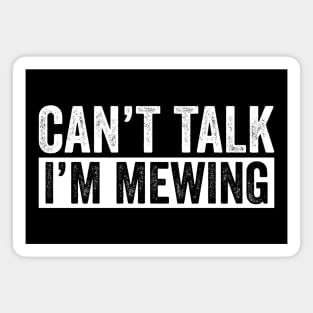 Can't Talk I'm Mewing Distressed Magnet